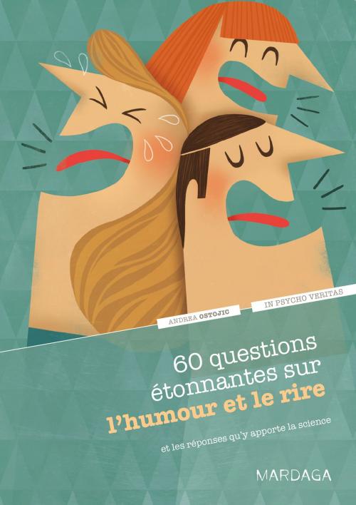 Cover of the book 60 questions étonnantes sur l’humour et le rire et les réponses qu'y apporte la science by Andrea Ostojic, Mardaga