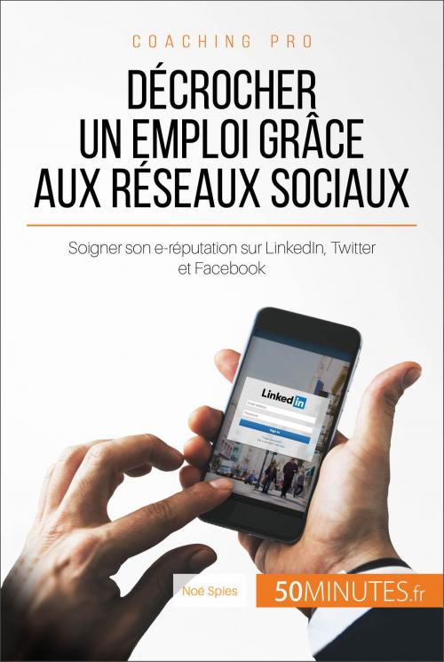Cover of the book Décrocher un emploi grâce aux réseaux sociaux by Noé Spies, 50Minutes.fr, 50Minutes.fr