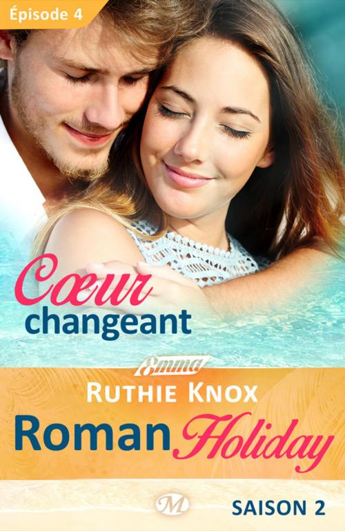 Cover of the book Coeur changeant – Roman Holiday, saison 2 – Épisode 4 by Ruthie Knox, Milady
