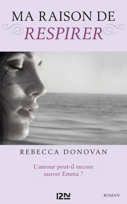 Cover of the book Ma raison de vivre - tome 3 : Ma raison de respirer by Rebecca DONOVAN, Univers Poche