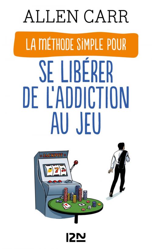 Cover of the book La Méthode simple pour se libérer de l'addiction au jeu by Allen CARR, Univers Poche