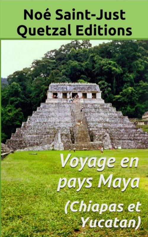 Cover of the book Voyage en pays Maya by Noé Saint-Just, Quetzal Editions