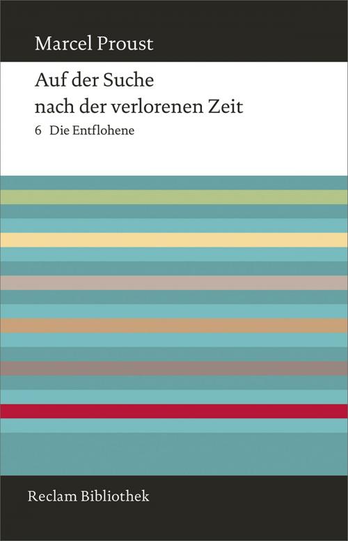 Cover of the book Auf der Suche nach der verlorenen Zeit. Band 6: Die Entflohene by Marcel  Proust, Bernd-Jürgen Fischer, Reclam Verlag