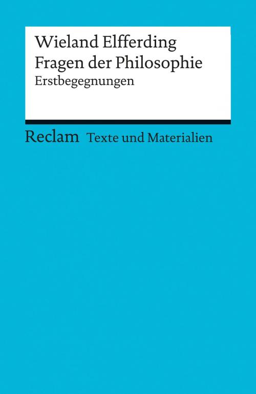 Cover of the book Fragen der Philosophie. Erstbegegnungen by Wieland Elfferding, Reclam Verlag