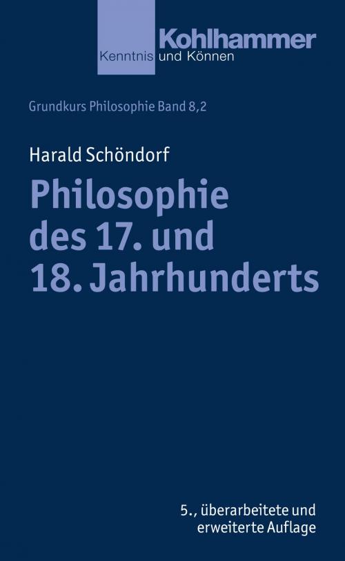 Cover of the book Philosophie des 17. und 18. Jahrhunderts by Harald Schöndorf, Kohlhammer Verlag