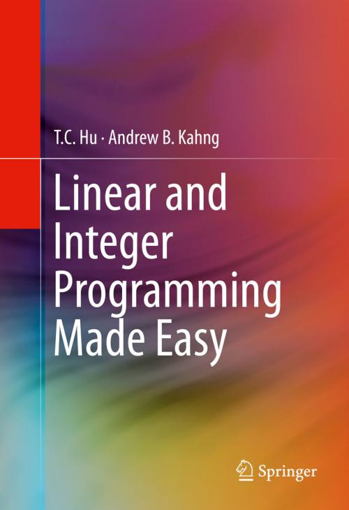 Cover of the book Linear and Integer Programming Made Easy by T. C. Hu, Andrew B. Kahng, Springer International Publishing