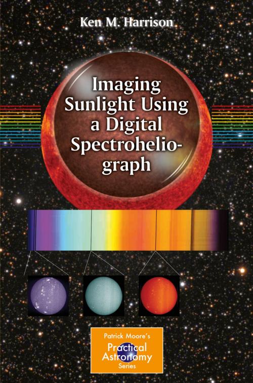 Cover of the book Imaging Sunlight Using a Digital Spectroheliograph by Ken M. Harrison, Springer International Publishing