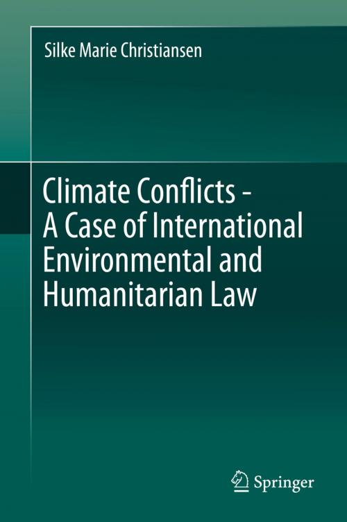Cover of the book Climate Conflicts - A Case of International Environmental and Humanitarian Law by Silke Marie Christiansen, Springer International Publishing