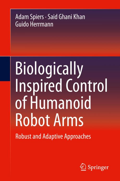 Cover of the book Biologically Inspired Control of Humanoid Robot Arms by Adam Spiers, Said Ghani Khan, Guido Herrmann, Springer International Publishing