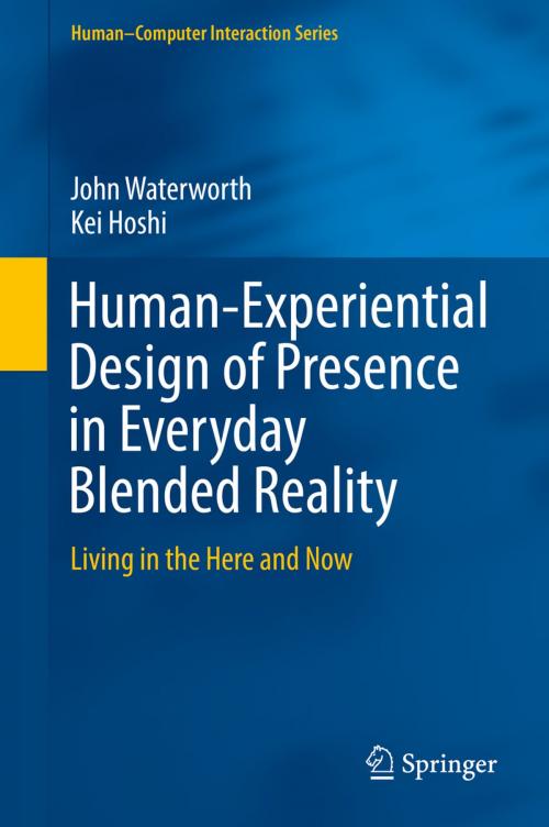 Cover of the book Human-Experiential Design of Presence in Everyday Blended Reality by John Waterworth, Kei Hoshi, Springer International Publishing