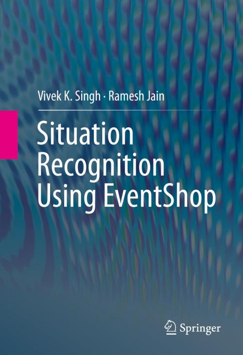 Cover of the book Situation Recognition Using EventShop by Vivek K. Singh, Ramesh Jain, Springer International Publishing