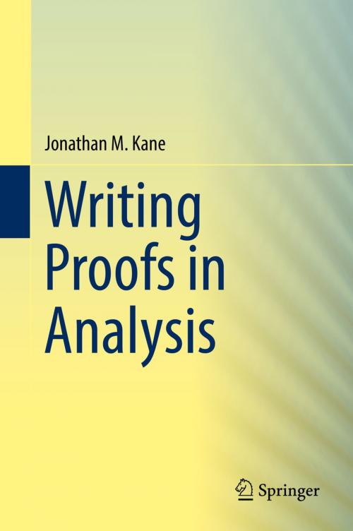 Cover of the book Writing Proofs in Analysis by Jonathan M. Kane, Springer International Publishing