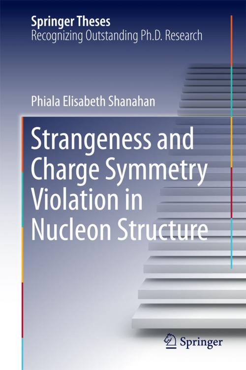 Cover of the book Strangeness and Charge Symmetry Violation in Nucleon Structure by Phiala Elisabeth Shanahan, Springer International Publishing