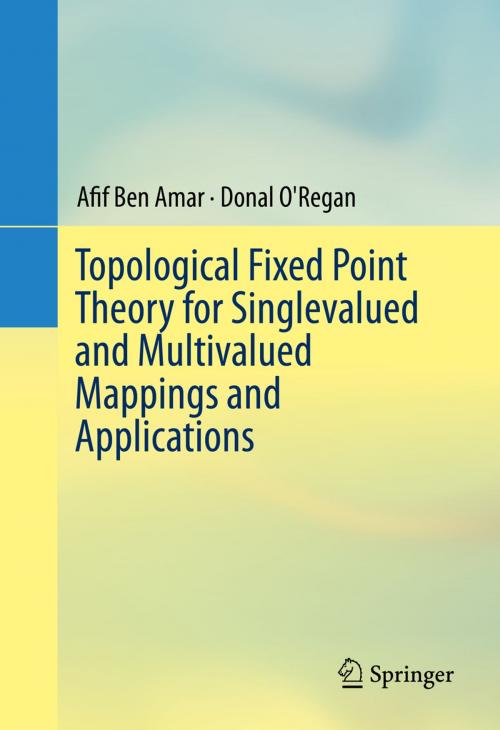 Cover of the book Topological Fixed Point Theory for Singlevalued and Multivalued Mappings and Applications by Afif Ben Amar, Donal O'Regan, Springer International Publishing