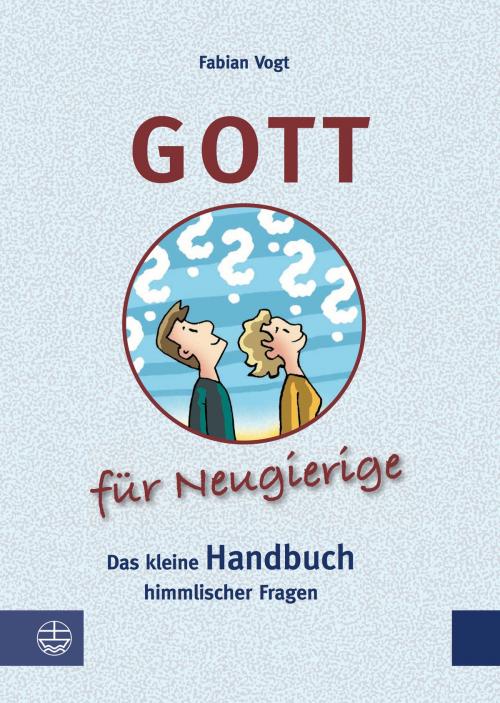 Cover of the book Gott für Neugierige by Fabian Vogt, Evangelische Verlagsanstalt