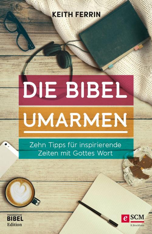 Cover of the book Die Bibel umarmen by Keith Ferrin, SCM R.Brockhaus