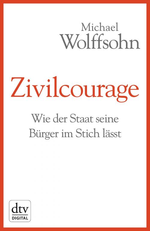 Cover of the book Zivilcourage by Michael Wolffsohn, dtv Verlagsgesellschaft mbH & Co. KG