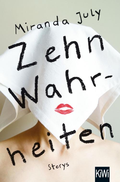 Cover of the book Zehn Wahrheiten by Miranda July, Kiepenheuer & Witsch eBook