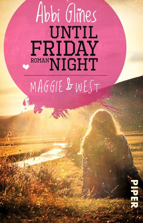 Cover of the book Until Friday Night – Maggie und West by Abbi Glines, Piper ebooks