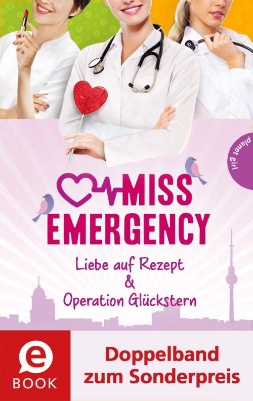 Cover of the book Miss Emergency 3&4 (Doppelband zum Sonderpreis) by Antonia Rothe-Liermann, Planet!