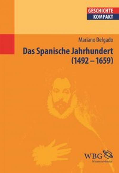 Cover of the book Das Spanische Jahrhundert by Mariano Delgado, wbg Academic