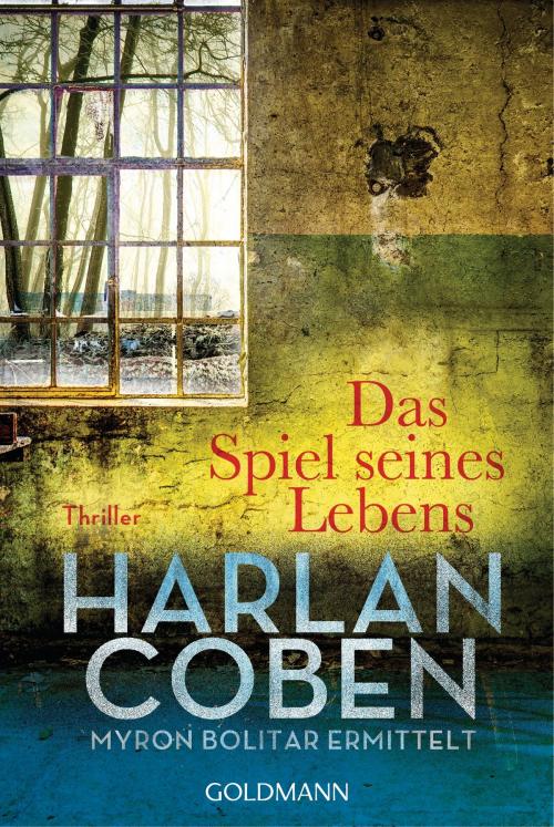 Cover of the book Das Spiel seines Lebens - Myron Bolitar ermittelt by Harlan Coben, Goldmann Verlag