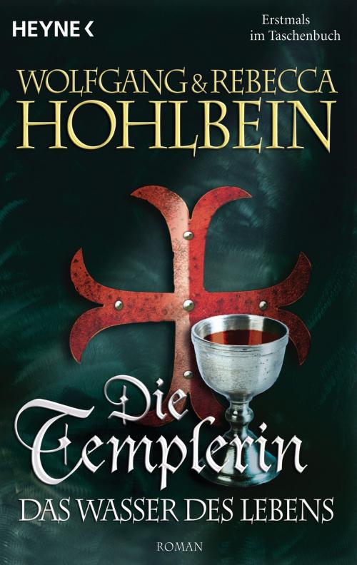 Cover of the book Die Templerin - Das Wasser des Lebens by Wolfgang Hohlbein, Rebecca Hohlbein, Heyne Verlag