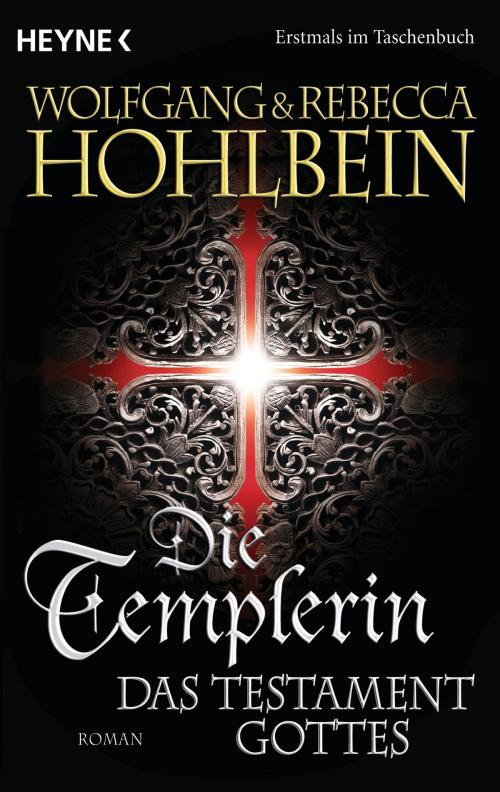 Cover of the book Die Templerin - Das Testament Gottes by Wolfgang Hohlbein, Rebecca Hohlbein, Heyne Verlag
