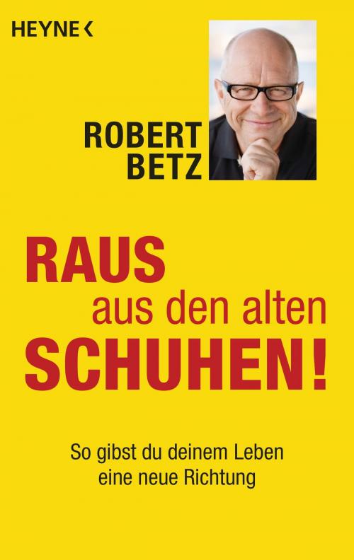 Cover of the book Raus aus den alten Schuhen! by Robert Betz, Heyne Verlag