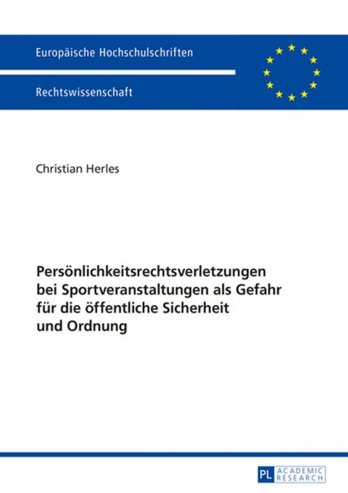 Cover of the book Persoenlichkeitsrechtsverletzungen bei Sportveranstaltungen als Gefahr fuer die oeffentliche Sicherheit und Ordnung by Christian Herles, Peter Lang