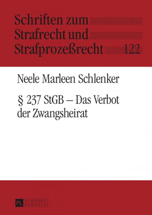 Cover of the book § 237 StGB Das Verbot der Zwangsheirat by Neele Marleen Schlenker, Peter Lang
