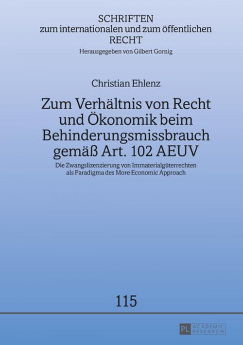 Cover of the book Zum Verhaeltnis von Recht und Oekonomik beim Behinderungsmissbrauch gemaeß Art. 102 AEUV by Christian Ehlenz, Peter Lang