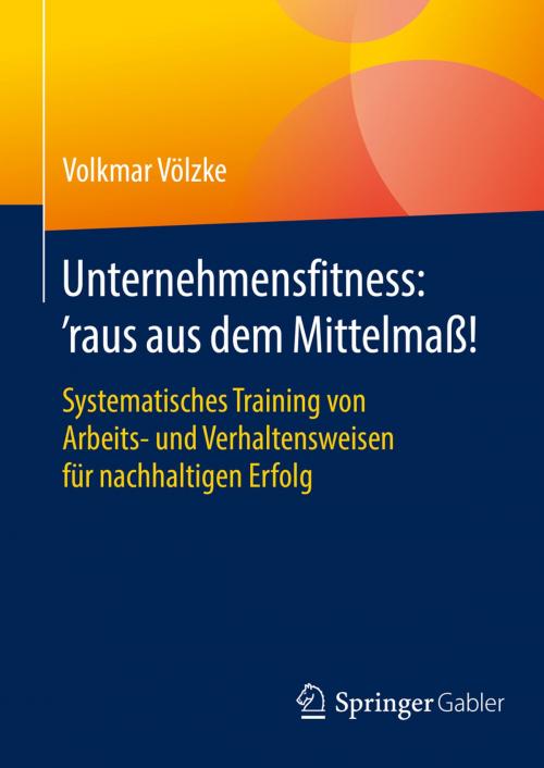 Cover of the book Unternehmensfitness: ‘raus aus dem Mittelmaß! by Volkmar Völzke, Springer Fachmedien Wiesbaden