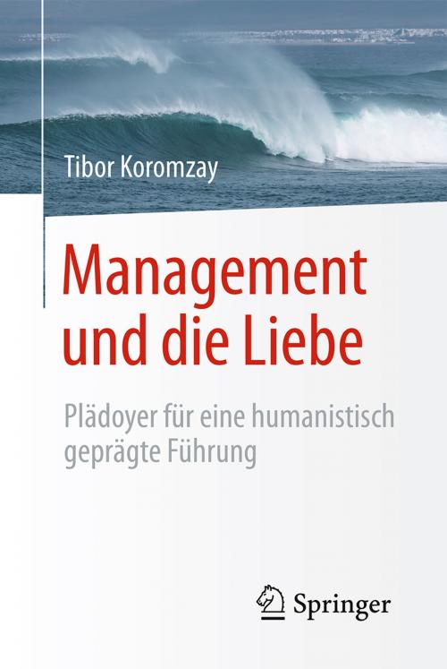 Cover of the book Management und die Liebe by Tibor Koromzay, Springer Berlin Heidelberg
