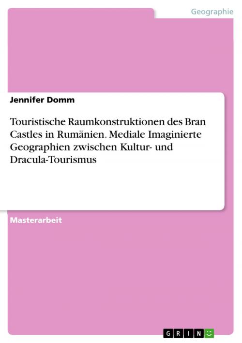 Cover of the book Touristische Raumkonstruktionen des Bran Castles in Rumänien. Mediale Imaginierte Geographien zwischen Kultur- und Dracula-Tourismus by Jennifer Domm, GRIN Verlag