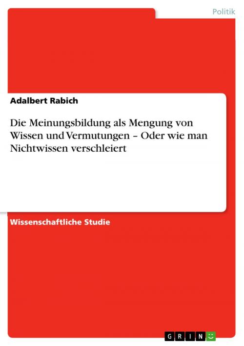 Cover of the book Die Meinungsbildung als Mengung von Wissen und Vermutungen - Oder wie man Nichtwissen verschleiert by Adalbert Rabich, GRIN Verlag