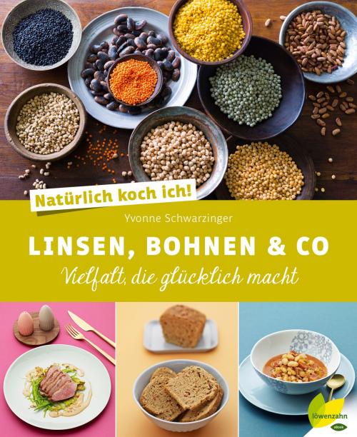Cover of the book Natürlich koch ich! Linsen, Bohnen & Co by Yvonne Schwarzinger, Löwenzahn Verlag