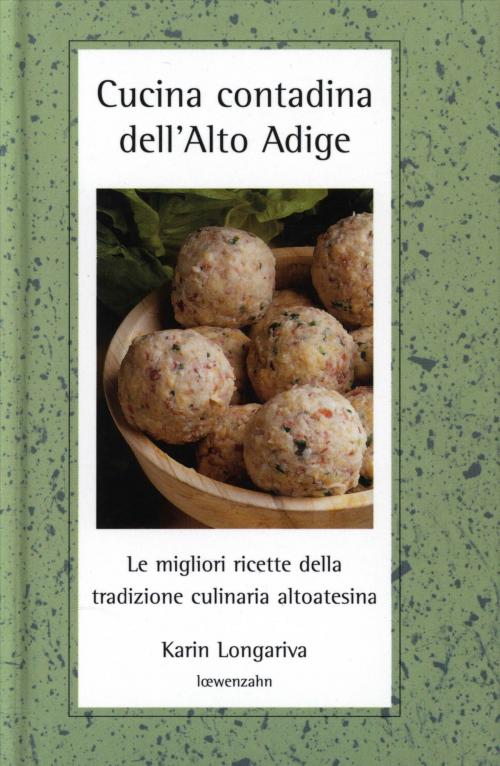 Cover of the book Cucina contadina dell'Alto Adige by Karin Longariva, Löwenzahn Verlag