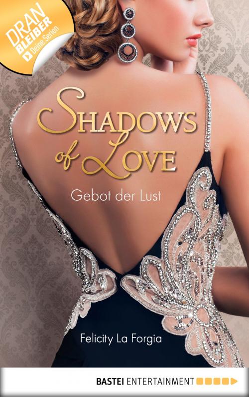 Cover of the book Gebot der Lust - Shadows of Love by Felicity La Forgia, Bastei Entertainment