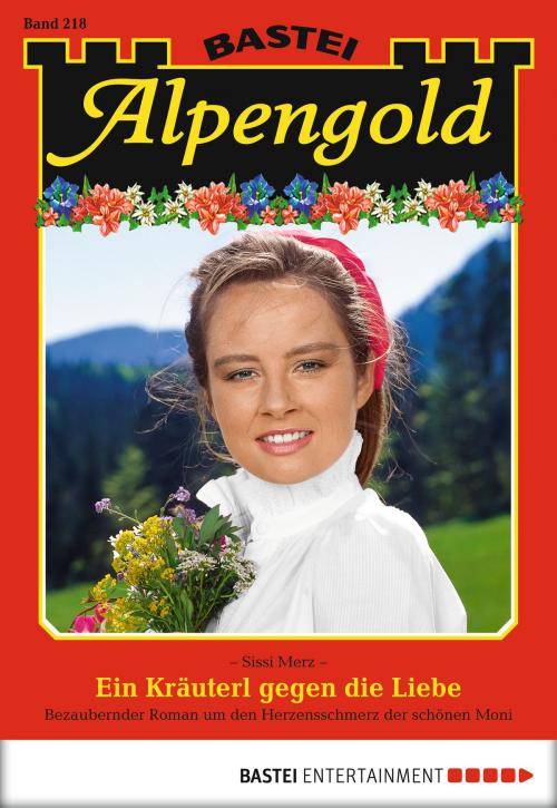Cover of the book Alpengold - Folge 218 by Sissi Merz, Bastei Entertainment