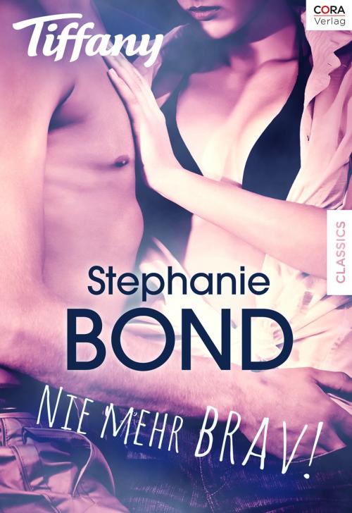 Cover of the book Nie mehr brav! by Stephanie Bond, CORA Verlag