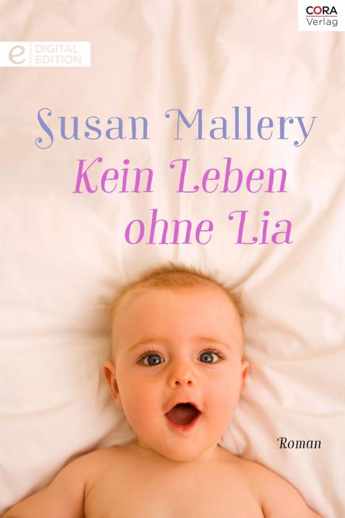 Cover of the book Kein Leben ohne Lia by Susan Mallery, CORA Verlag