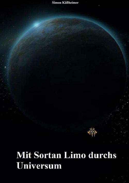 Cover of the book Mit Sortan Limo durchs Universum by Simon Käßheimer, Books on Demand