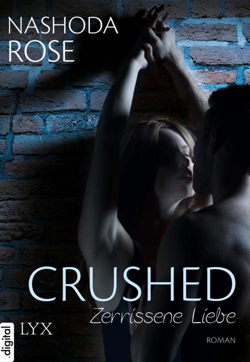 Cover of the book Crushed - Zerrissene Liebe by Nashoda Rose, LYX.digital