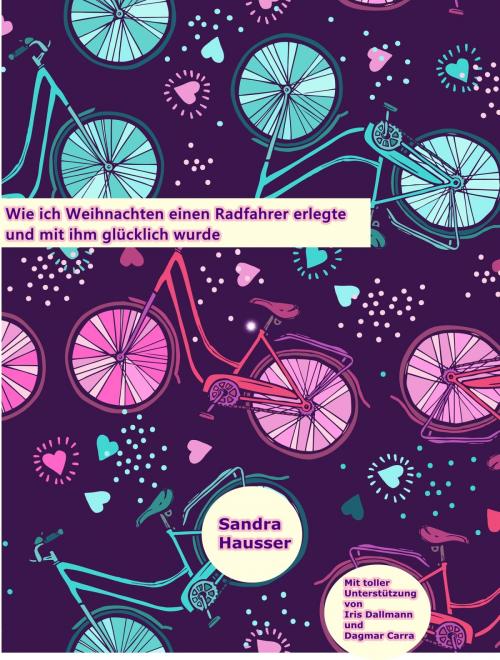 Cover of the book Wie ich Weihnachten einen Radfahrer erlegte und mit ihm glücklich wurde by Sandra Hausser, neobooks