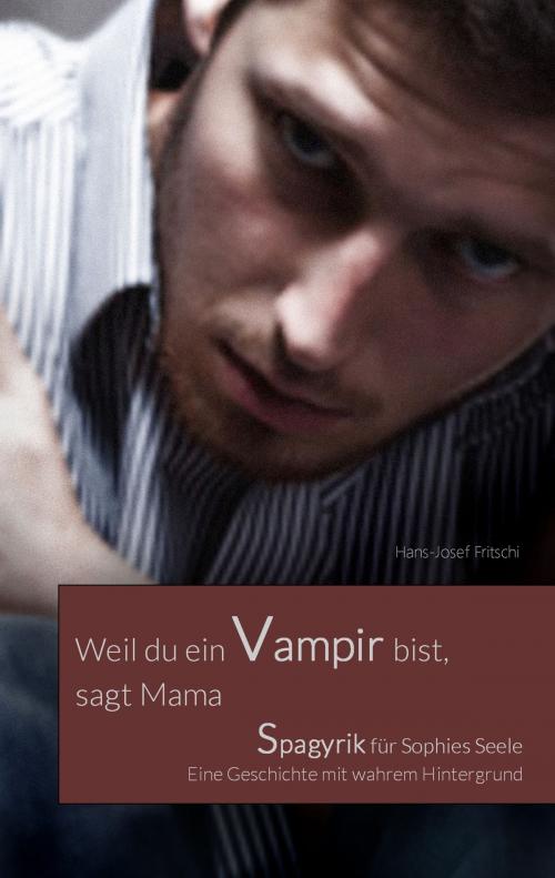 Cover of the book Weil du ein Vampir bist, sagt Mama by Hans-Josef Fritschi, Books on Demand