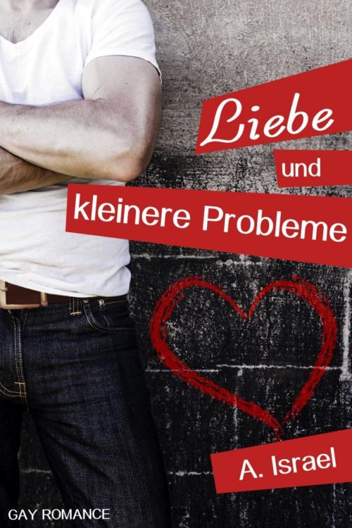 Cover of the book Liebe und kleinere Probleme by A. Israel, BookRix
