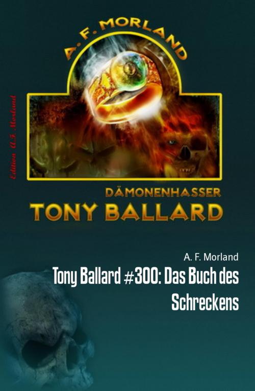 Cover of the book Tony Ballard #300: Das Buch des Schreckens by A. F. Morland, BookRix