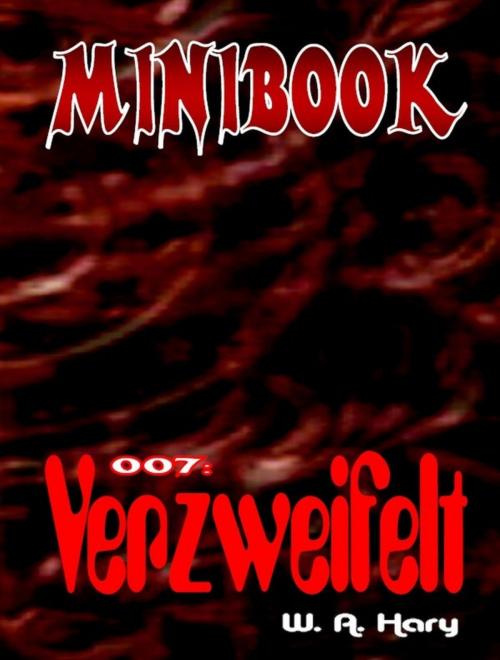 Cover of the book MINIBOOK 007: Verzweifelt by W. A. Hary, BookRix