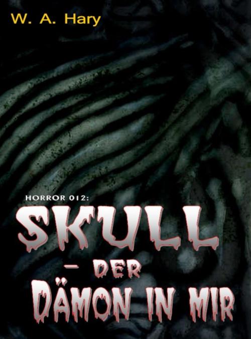 Cover of the book HORROR 012: SKULL – Der Dämon in mir by W. A. Hary, BookRix